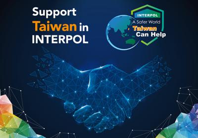 Jointly combating new forms of transnational crime through real-time cooperation Support Taiwan’s participation in INTERPOL as an observer